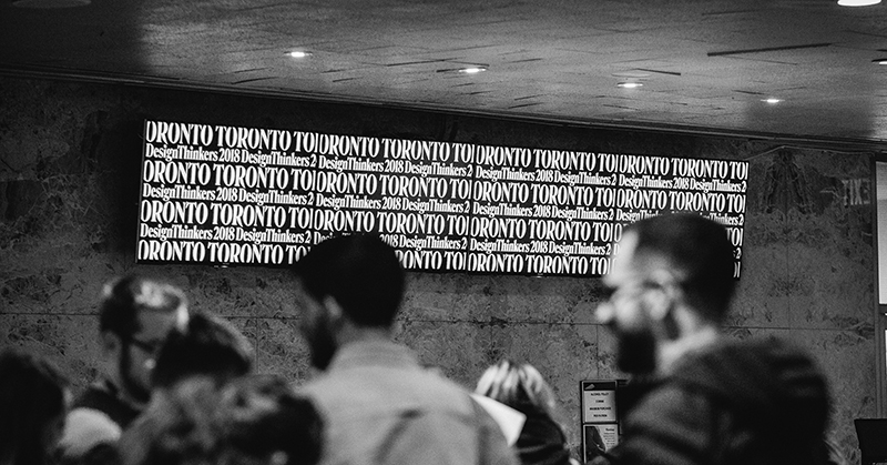 3 Takeaways From Toronto DesignThinkers 2018